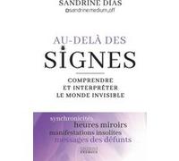 Au-delà des signes - Comprendre et interpréter le monde de l'invisible Sandrine Dias (Auteur)