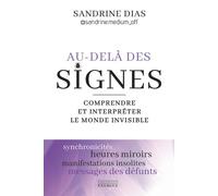 Au-delà des signes - Comprendre et interpréter le monde de l'invisible - Sandrine Dias - Exergue - broché - Essai