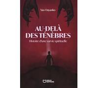 Au-delà des ténèbres - Histoire d'une survie spirituelle