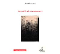 Au-delà des tourments - Alain Abouna Noah - L'harmattan - broché - Roman
