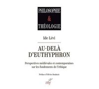 Au-Delà D'euthyphron - Perspectives Médiévales Et Contemporaines Sur Les Fondements De L'éthique