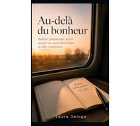 Au-delà du bonheur: Habiter pleinement sa vie quand on cesse d'attendre qu'elle commence