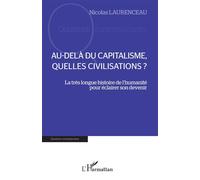 Au-delà du capitalisme, quelles civilisations ? La très longue histoire de l'humanité pour éclairer son devenir - Nicolas Laurenceau - L'harmattan - broché - Essai
