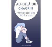 Au-delà du Chagrin: Un guide pour faire face à la perte