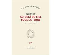 Ales Steger – Au-delà du ciel sous la terre – Traduit par Guillaume Metayer – Gallimard – broché