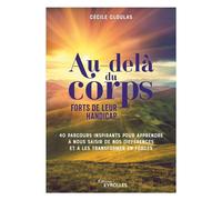 Au-delà du corps : forts de leur handicap 40 parcours inspirants pour apprendre à nous saisir de nos différences et à les transformer en forces - Cécile Cloulas - Eyrolles - broché - Récit