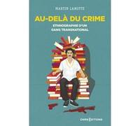 Au-delà du crime - Ethnographie d'un gang transnational Martin Lamotte (Auteur)
