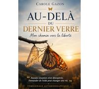 AU DELA DU DERNIER VERRE: Mon chemin vers la liberté, se reconstruire après l'alcoolisme