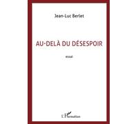 Au-delà du désespoir - Jean-Luc Berlet - L'harmattan - broché - Essai