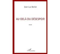 Jean-Luc Berlet – Au-delà du désespoir – Essai – Broché