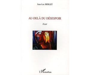 Au-delà du désespoir - Jean-Luc Berlet - L'harmattan - broché - Essai