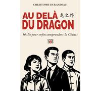 Au delà du dragon: 10 clés pour enfin comprendre la Chine