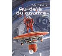 Au-delà du gouffre Gilles Goullet (Traduction), Peter Watts (Auteur)