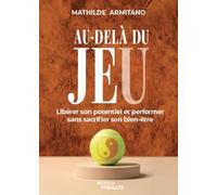 Mathilde Armitano – Au-delà du jeu – Libérer son potentiel sans sacrifier son bien-être – Broché