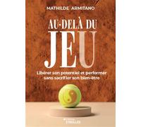Mathilde Armitano – Au-delà du jeu – Libérer son potentiel sans sacrifier son bien-être – Broché