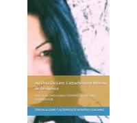 Au-Delà Du Lien: L’attachement Moteur de Résilience: TERESA ALIZARD COACH CERTIFIÉE ET DIPLÔMÉE SOPHROLOGIE