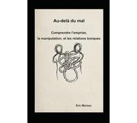 Au-delà du mal: Comprendre l’emprise, la manipulation, et les relations toxiques