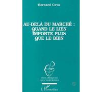 Au-delà du marché quand le lien importe plus que le bien - quand le lien importe plus que le bien - Bernard Cova - L'harmattan - Livre