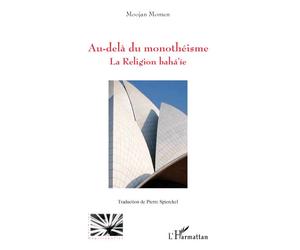 Au-delà du monothéisme La Religion baha'ie - Moojan Momen - L'harmattan - broché - Essai