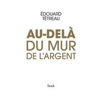 Au-dela du mur de l argent - Édouard Tétreau - Stock - broché - Essai