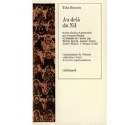 Au-delà du Nil Taha Hussein (Auteur), Anouar Louca (Traduction), André Miquel (Traduction), Michel Hayek (Traduction), Jacques Berque (Edité par), Jacques Berque (Traduction)
