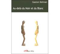 Au-delà du Noir et du Blanc - Gaston Kelman - Max Milo - broché - Essai