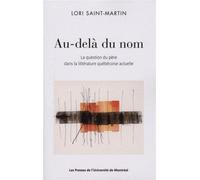 Au-delà du nom La question du père dans la littérature québécoise actuelle - Lori Saint-Martin - Presses Universite De Montreal - broché - Essai