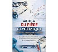 Au-delà du piège glycémique: Le guide des analyses que votre médecin ne vous explique pas. Le plan de 12 semaines d’un néphrologue pour améliorer l’insulinorésistance et la santé métabolique