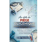 Au-delà du piège glycémique: Le guide des analyses que votre médecin ne vous explique pas. Le plan de 12 semaines d’un néphrologue pour améliorer l’insulinorésistance et la santé métabolique