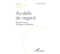 Au-delà du regard: Éclairer le musée, du design à la médiation