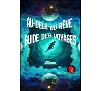 Au-Delà du Rêve Guide des Voyages Astraux