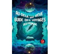 Au-Delà du Rêve Guide des Voyages Astraux