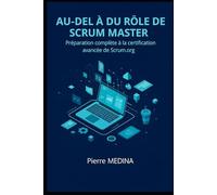 Au-delà du rôle de Scrum Master: Préparation complète à la certification avancée de Scrum.org®