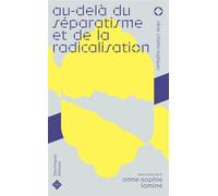 Au-delà du séparatisme et de la radicalisation Penser l'intensité religieuse musulmane en France - Anne Sophie Lamine - Diacritiques Editions - broché - Essai
