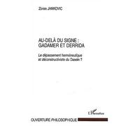 Au-Delà du signe : Gadamer et Derrida Le dépassement herméneutique et déconstructiviste du Dasein ? - Zoran Jankovic - L'harmattan - broché - Essai
