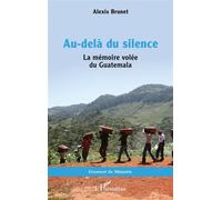 Au-delà du silence La mémoire volée du Guatemala - Alexis Brunet - L'harmattan - broché - Roman