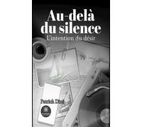 Au-delà du silence L'intention du désir - Patrick Dine - Le Lys Bleu - broché - Roman