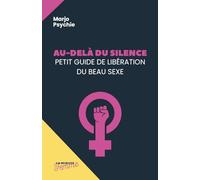 Au delà du silence: Petit guide de libération du beau sexe