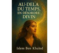 AU- DELA DU TEMPS, EN DÉSORDRE DIVIN: L'art de se perdre pour se retrouver