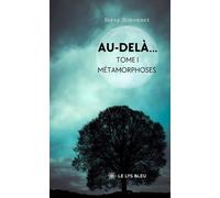 Au-delà... Tome I: Métamorphoses - Steve Simonnet - Le Lys Bleu - broché - Roman