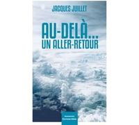 Au-delà… Un aller-retour Juillet Jacques (Auteur)