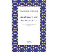 Au dernier soir sur cette terre Mahmoud Darwich (Auteur), Elias Sanbar (Traduction)