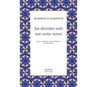 Mahmoud Darwich – Au dernier soir sur cette terre – Traduit par Elias Sanbar – Poche