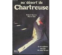 Au "Desert" De Chartreuse. La Vie Solitaire Des Fils De Saint Bruno