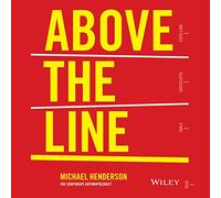 Au-Dessus de la Ligne : Comment créer Une Culture d'entreprise Qui Engage Les employés, ravit Les Clients et Donne des résultats [Import]