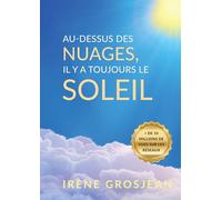 Au-dessus des nuages, il y a toujours le soleil: La Vie et l'héritage d'Irène Grosjean, pionnière de la santé naturelle