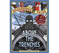 Au-dessus des tranchées (Nathan Hale's Hazardous Tales #12)
