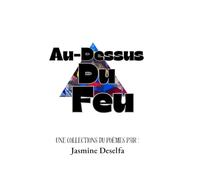 Au-Dessus du feu ( un livre de poèmes pour le cerveaux ): Écrite par Jasmine Deselfa