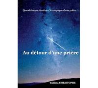 Au détour d une prière: Quand chaque situation s accompagne d une prière