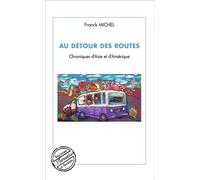 Au détour des routes Chroniques d'Asie et d'Amérique - Franck Michel - L'harmattan - broché - Guide